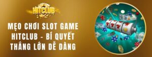 Mẹo Chơi Slot Game HITCLUB